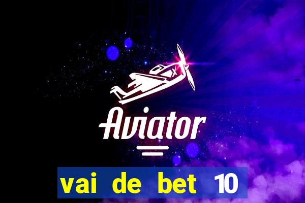 vai de bet 10 reais no cadastro